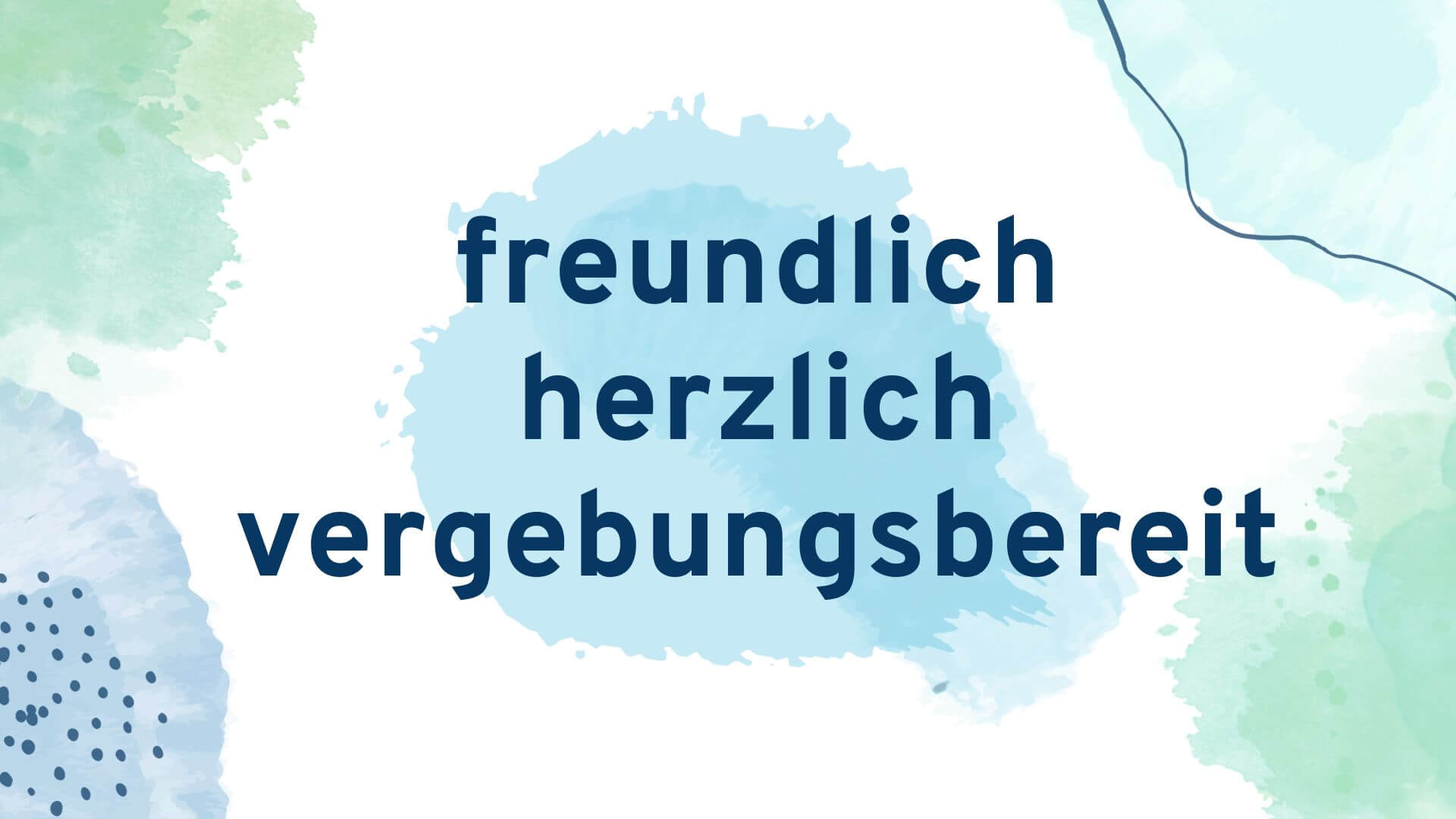 Freundlich, herzlich und vergebungsbereit